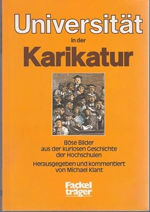 Seller image for Die Universitt in der Karikatur. Bse Bilder aus der kuriosen Geschichte der Hochschulen for sale by Graphem. Kunst- und Buchantiquariat