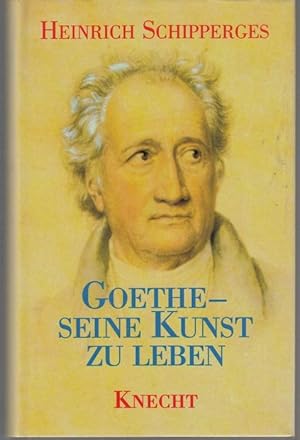 Goethe, seine Kunst zu Leben. Betrachtungen aus der Sicht eines Arztes