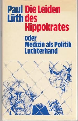 Image du vendeur pour Die Leiden des Hippokrates oder Medizin als Politik mis en vente par Graphem. Kunst- und Buchantiquariat