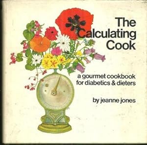 Seller image for CALCULATING COOK A Gourmet Cookbook for Diabetics and Diaters for sale by Gibson's Books