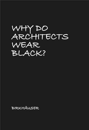Seller image for Why Do Architects Wear Black? for sale by AHA-BUCH GmbH