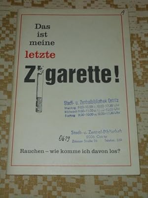 Das ist meine letzte Zigarette! : Rauchen - wie komme ich davon los?. [Wolfgang Schwarz. Unter Mi...