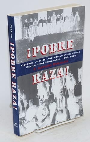 Immagine del venditore per Pobre Raza!: violence, justice, and mobilization among Mexico Lindo immigrants, 1900-1936 venduto da Bolerium Books Inc.