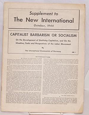 Capitalist Barbarism or Socialism; on the development of declining capitalism, and on the situati...