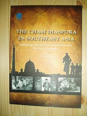 The Cham Diaspora in Southeast Asia : Social Integration and Transnational Networks : The Case of...