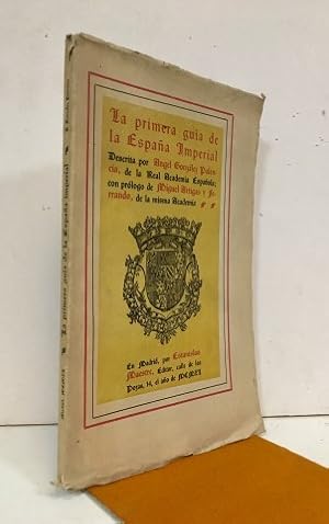 LA PRIMERA GUÍA DE LA ESPAÑA IMPERIAL. Descrita por ángel González Palencia, de la Real Academia ...