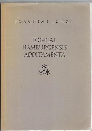 Joachimi Jungii Logicae Hamburgensis addimenta. Cum annotationibus edidit Wilhelm Risse.