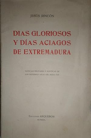 Días gloriosos y aciagos de Extremadura. Noticias militares y políticas de los primeros años del ...