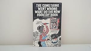 The Something Went Wrong What Do I Do Now Cookery Book