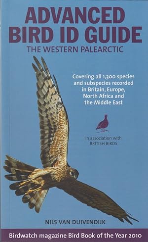 Bild des Verkufers fr ADVANCED BIRD ID GUIDE: THE WESTERN PALEARCTIC. EVERY PLUMAGE OF ALL 1,300 SPECIES AND SUBSPECIES RECORDED IN BRITAIN, EUROPE, NORTH AFRICA AND THE MIDDLE EAST. By Nils van Duivendijk. zum Verkauf von Coch-y-Bonddu Books Ltd