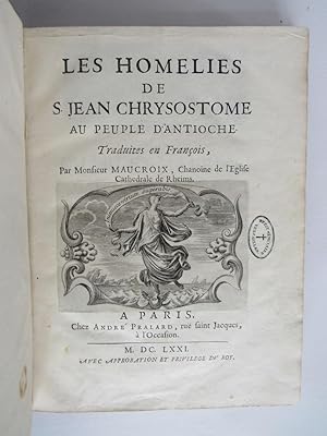 Les homelies de S. Jean Chrysostome au peuple d'Antioche. Traduites en françois, par Monsieur Mau...