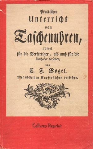 Bild des Verkufers fr Practischer Unterricht von Taschenuhren, sowohl fr den Verfertiger, als auch fr den Liebhaber. Mit nthigen Kupferstichen versehen. zum Verkauf von Versandantiquariat Neumann/Hnnige