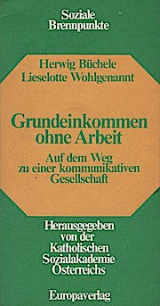 Bild des Verkufers fr Grundeinkommen ohne Arbeit : auf d. Weg zu e. kommunikativen Gesellschaft. Herwig Bchele ; Lieselotte Wohlgenannt. [Hrsg. von d. Kath. Sozialakad. sterreichs] / Soziale Brennpunkte ; 11 zum Verkauf von Schrmann und Kiewning GbR