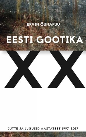 Bild des Verkufers fr Eesti gootika xx. jutte ja lugusid aastatest 1997-2017 zum Verkauf von Ruslania