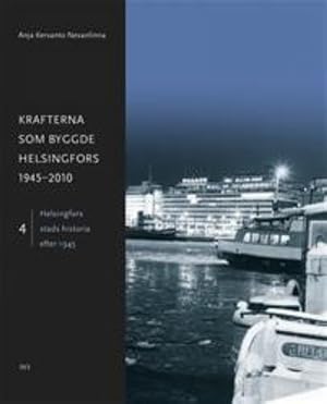 Krafterna som byggde Helsingfors 1945-2010. Helsingfors stads historia efter 1945