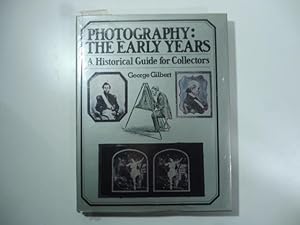 Photography: the Early Years. A Historical Guide for Collectors