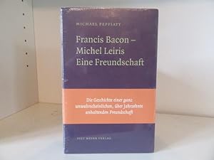 Francis Bacon-Michel Leiris. Eine Freundschaft. Aus dem Englischen von Kay Heymer.