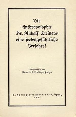 Die Anthroposophie Dr. Rudolf Steiners eine seelengefährliche Irrlehre! Nachgewiesen von Pfarrer ...