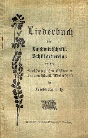 Liederbuch des Landwirtschaftl. Schülervereins an der Großherzoglichen Obstbau- und Landwirtschaf...