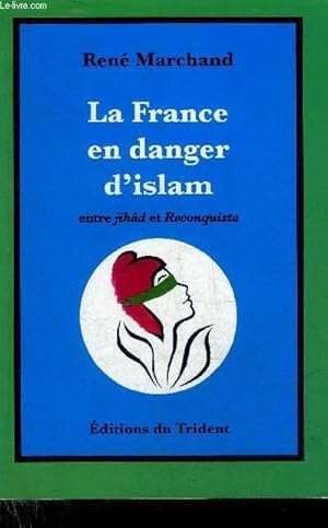 Bild des Verkufers fr LA FRANCE EN DANGER D'ISLAM ENTRE JIHAD ET RECONQUISTA. zum Verkauf von Le-Livre