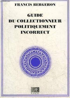 Seller image for GUIDE DU COLLECTIONNEUR POLITIQUEMENT INCORRECT. for sale by Le-Livre