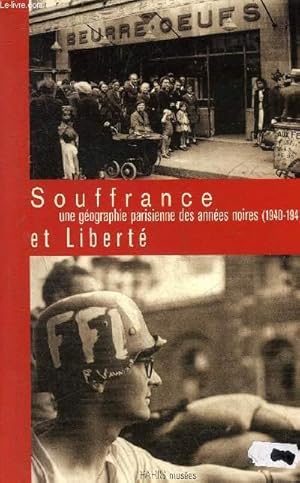 Bild des Verkufers fr SOUFFRANCE ET LIBERTE UNE GEOGRAPHIE PARISIENNE DES ANNEES NOIRES 1940-1944. zum Verkauf von Le-Livre