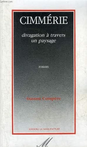Bild des Verkufers fr CIMMERIE DIVAGATION A TRAVERS UN PAYSAGE - ROMAN. zum Verkauf von Le-Livre