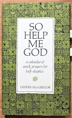 So Help Me Godl A Calendar of Quick Prayers for Half-Skeptics
