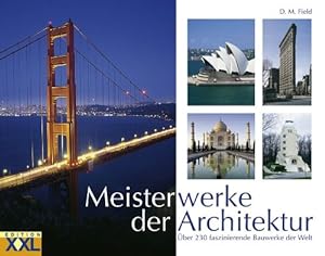 Meisterwerke der Architektur : [über 230 faszinierende Bauwerke der Welt]. D. M. Field. [Übers.: ...