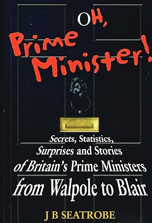 Immagine del venditore per Oh, Prime Minister! : Secrets, Statistics, Surprises And Stories Of Britain's Prime Ministers From Walpole To Blair : venduto da Sapphire Books