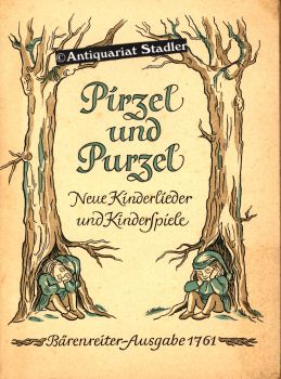 Pirzel und Purzel. Neue Kinderlieder u. Kinderspiele. Bärenreiter-Ausgabe 1761.