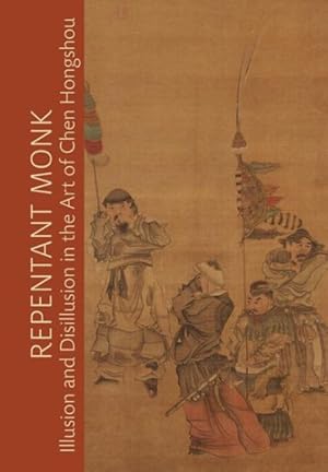 Image du vendeur pour Repentant Monk : Illusion and Disillusion in the Art of Chen Hongshou mis en vente par GreatBookPrices