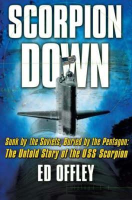 Seller image for Scorpion Down: Sunk by the Soviets, Buried by the Pentagon: The Untold Story of the USS Scorpion (Paperback or Softback) for sale by BargainBookStores