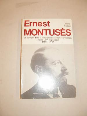 Seller image for ERNEST MONTUSES , UN ECRIVAIN DANS LE MOUVEMENT OUVRIER BOURBONNAIS SOUS LA IIIME REPUBLIQUE 1880 - 1927 for sale by LIBRAIRIE PHILIPPE  BERTRANDY