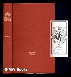 Imagen del vendedor de The history of the Middlesex hospital during the first century of its existence. Compiled from the hospital records : by Erasmus Wilson a la venta por MW Books