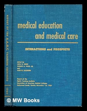 Imagen del vendedor de Medical Education and Medical Care Interactions and Prospects: report of the Eighth Teaching Institute Association of American Medical Colleges, Hollywood Beach, Florida, November 1-3, 1960 a la venta por MW Books