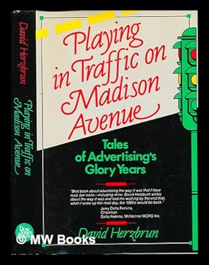 Immagine del venditore per Playing in traffic on Madison Avenue : tales of advertising's glory years venduto da MW Books