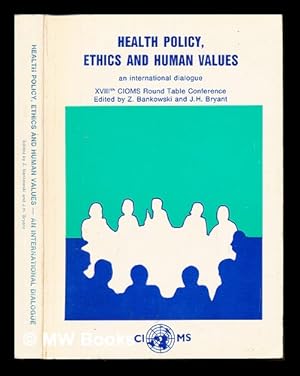 Image du vendeur pour Health policy, ethics, and human values : an international dialogue : proceedings of the XVIIIth CIOMS Round Table Conference, Athens, Greece, 29 October-2 November 1984 / edited by Z. Bankowski and J.H. Bryant mis en vente par MW Books