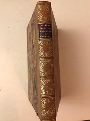 LETTERS FROM THE CAUCASUS AND GEORGIA; to which are added, the Account of a Journey into Persia i...