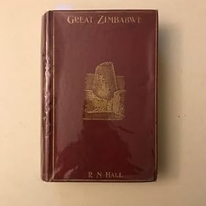 GREAT ZIMBABWE, MASHONALAND, RHODESIA; an Account of Two Years' Examination Work in 1902-4 on beh...