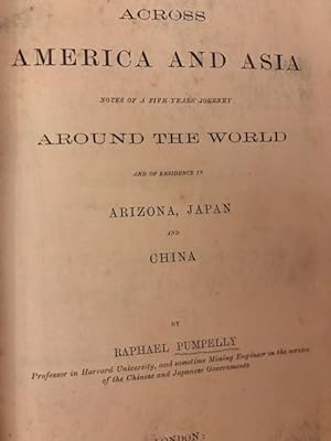 ACROSS AMERICA AND ASIA; Notes of a Five Years' Journey Around the World and of Residence in Ariz...
