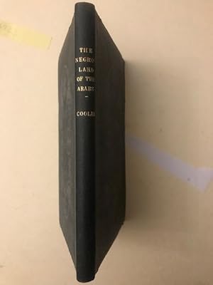 THE NEGROLAND OF THE ARABS EXAMINED AND EXPLAINED; or, an Enquiry into the Early History and Geog...