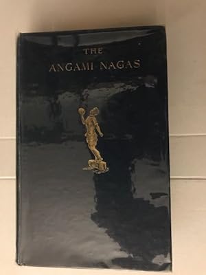 THE ANGAMI NAGAS; with Some Notes on Neighbouring Tribes.
