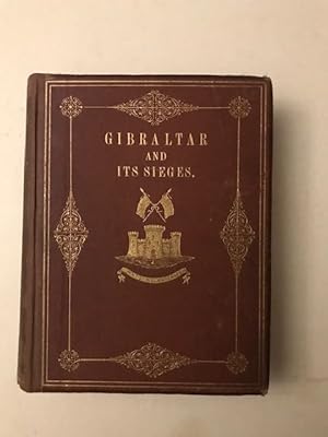 A HISTORY OF GIBRALTAR AND ITS SIEGES. With Photographic Illustrations.