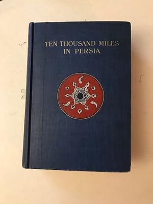 TEN THOUSAND MILES IN PERSIA; or, Eight Years in Iran.