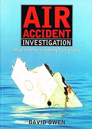 Immagine del venditore per Air Accident Investigation : How Science Is Making Flying Safer : venduto da Sapphire Books
