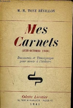 Seller image for MES CARNETS (JUIN OCTOBRE 1940) - DOCUMENTS ET TEMOIGNAGES POUR SERVIR A L'HISTOIRE + ENVOI DE L'AUTEUR. for sale by Le-Livre