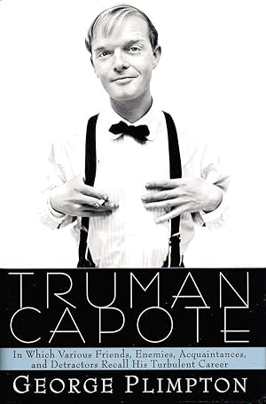 Truman Capote: In Which Various Friends, Enemies, Acquaintances And Detractors Recall His Turbule...