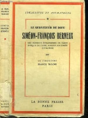 Imagen del vendedor de LE SERVITEUR DE DIEU SIMEON-FRANCOIS BERNEUX DES MISSIONS ETRANGERES DE PARIS - EVEQUE DE CAPSE - MARTYR EN COREE (1814-1866) a la venta por Le-Livre