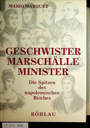 Imagen del vendedor de Geschwister, Marschlle, Minister die Spitzen des napoleonischen Reiches im kniglichen Frankreich, 1814 - 1840 a la venta por ANTIQUARIAT.WIEN Fine Books & Prints